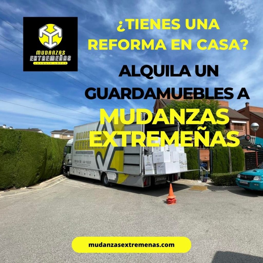 ¿TIENES UNA REFORMA EN CASA ALQUILA UN GUARDAMUEBLES A MUDANZAS EXTREMEÑAS!