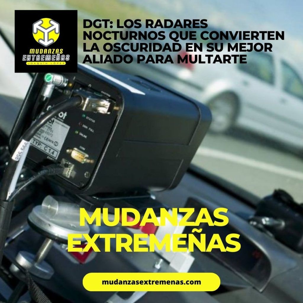 EMPRESA DE MUDANZAS - DESCUBRE EL SECRETO MEJOR GUARDADO DE LA DGT LOS RADARES NOCTURNOS QUE CONVIERTEN LA OSCURIDAD EN SU MEJOR ALIADO PARA MULTARTE