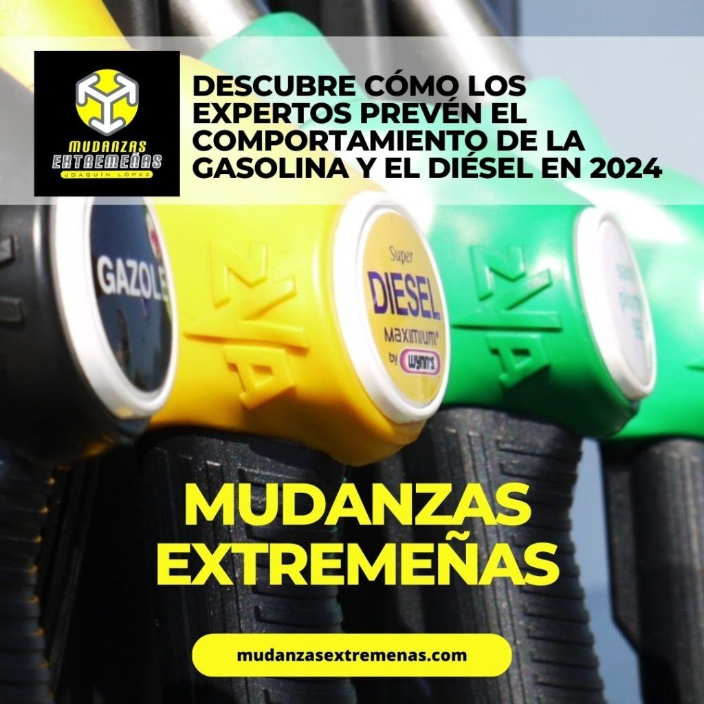 EMPRESA DE MUDANZAS - DESCUBRE CÓMO LOS EXPERTOS PREVÉN EL COMPORTAMIENTO DE LA GASOLINA Y EL DIÉSEL EN 2024