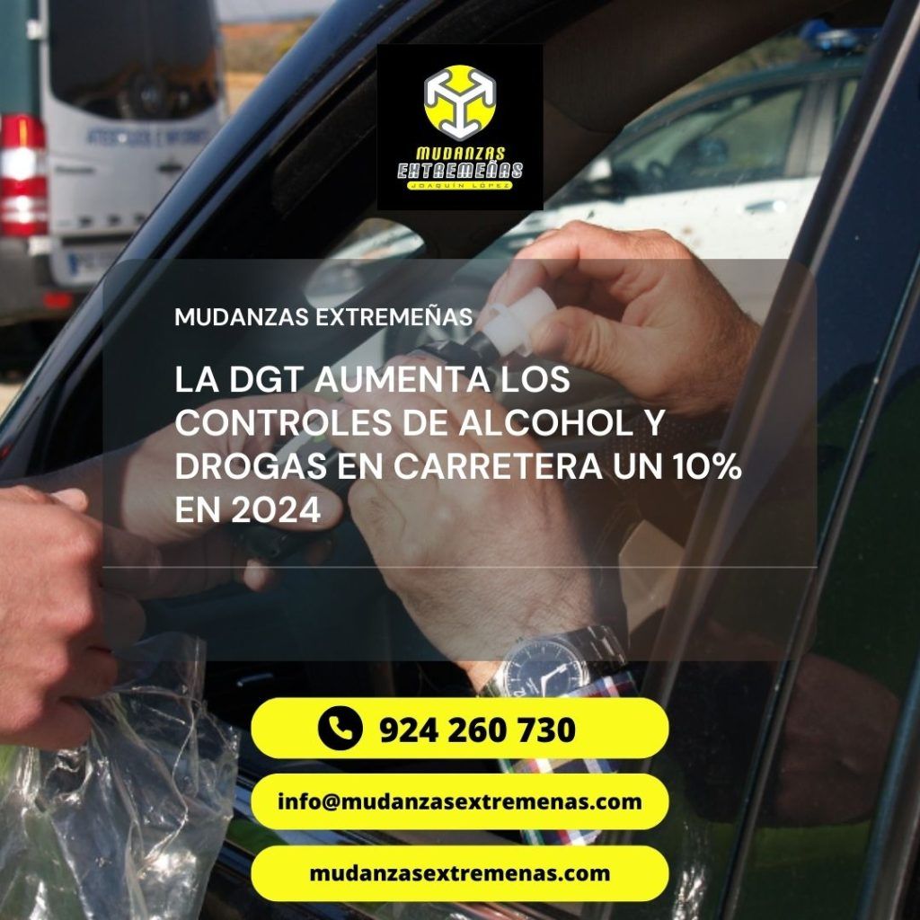 MUDANZAS NACIONALES y MUDANZAS EN BADAJOZ - LA DGT AUMENTA LOS CONTROLES DE ALCOHOL Y DROGAS EN CARRETERA UN 10% EN 2024