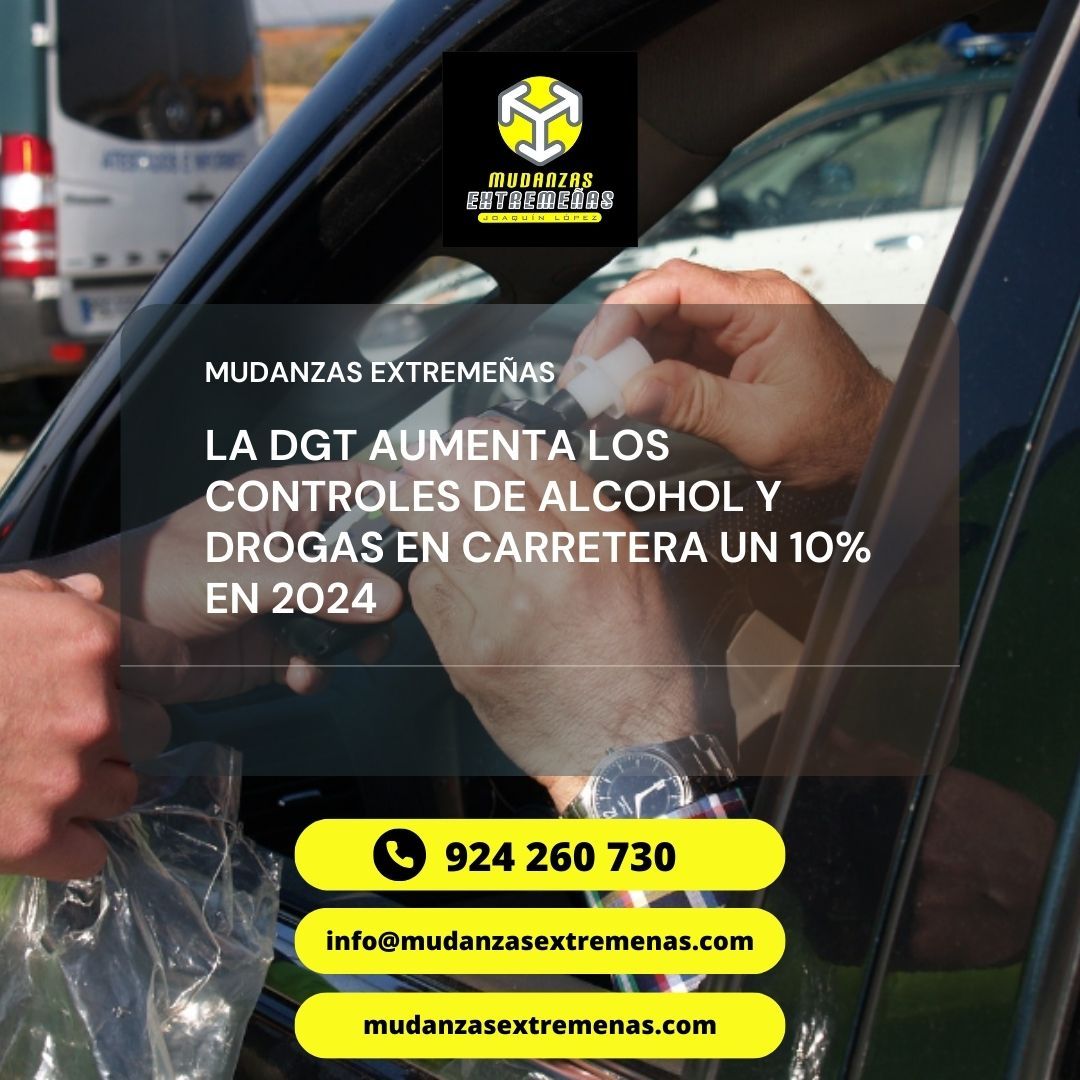 MUDANZAS NACIONALES y MUDANZAS EN BADAJOZ - LA DGT AUMENTA LOS CONTROLES DE ALCOHOL Y DROGAS EN CARRETERA UN 10% EN 2024